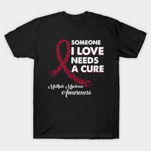 Someone I Love Needs Cure Multiple Myeloma Awareness T-Shirt